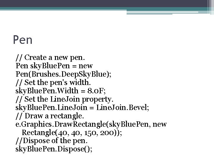 Pen // Create a new pen. Pen sky. Blue. Pen = new Pen(Brushes. Deep.