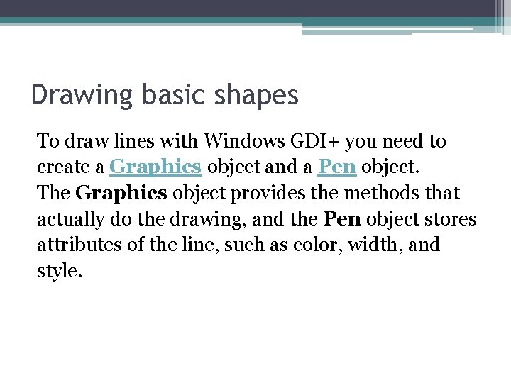 Drawing basic shapes To draw lines with Windows GDI+ you need to create a