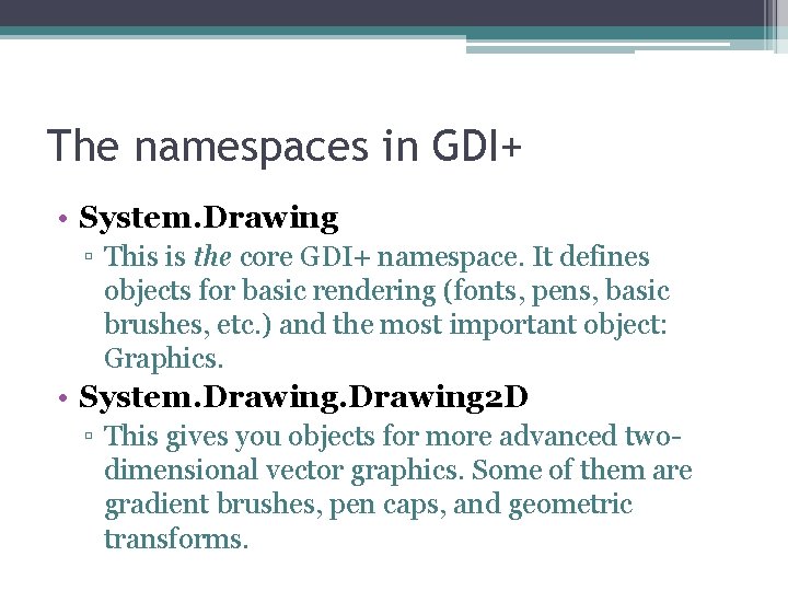 The namespaces in GDI+ • System. Drawing ▫ This is the core GDI+ namespace.