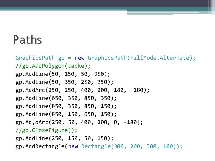 Paths Graphics. Path gp = new Graphics. Path(Fill. Mode. Alternate); //gp. Add. Polygon(tacke); gp.