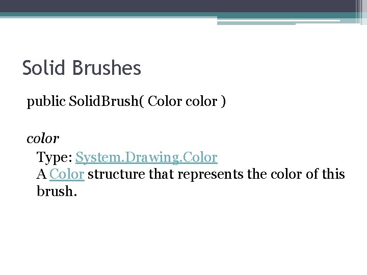 Solid Brushes public Solid. Brush( Color color ) color Type: System. Drawing. Color A