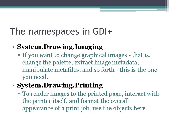 The namespaces in GDI+ • System. Drawing. Imaging ▫ If you want to change