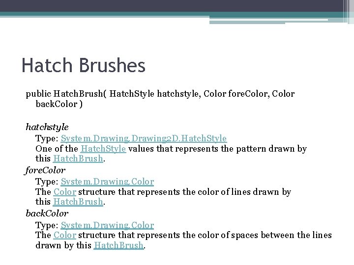 Hatch Brushes public Hatch. Brush( Hatch. Style hatchstyle, Color fore. Color, Color back. Color