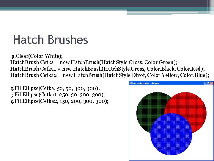 Hatch Brushes g. Clear(Color. White); Hatch. Brush Cetka = new Hatch. Brush(Hatch. Style. Cross,