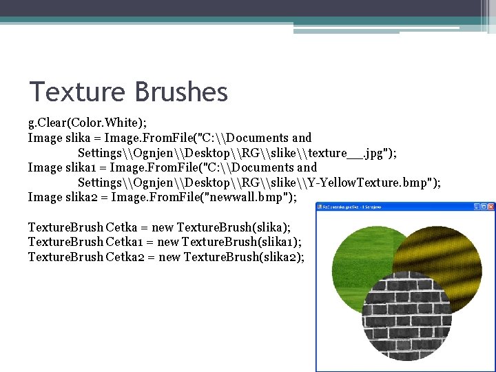 Texture Brushes g. Clear(Color. White); Image slika = Image. From. File("C: \Documents and Settings\Ognjen\Desktop\RG\slike\texture__.