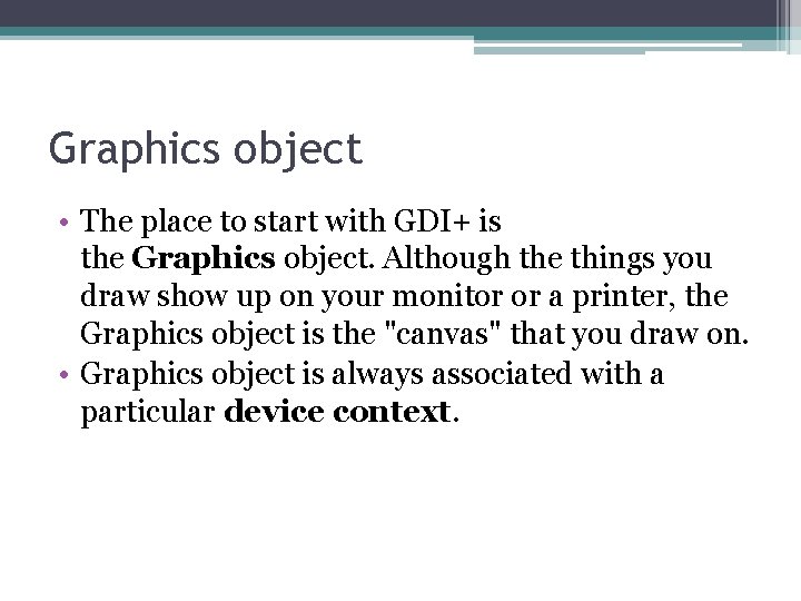 Graphics object • The place to start with GDI+ is the Graphics object. Although
