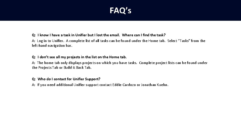 FAQ’s Q: I know I have a task in Unifier but I lost the