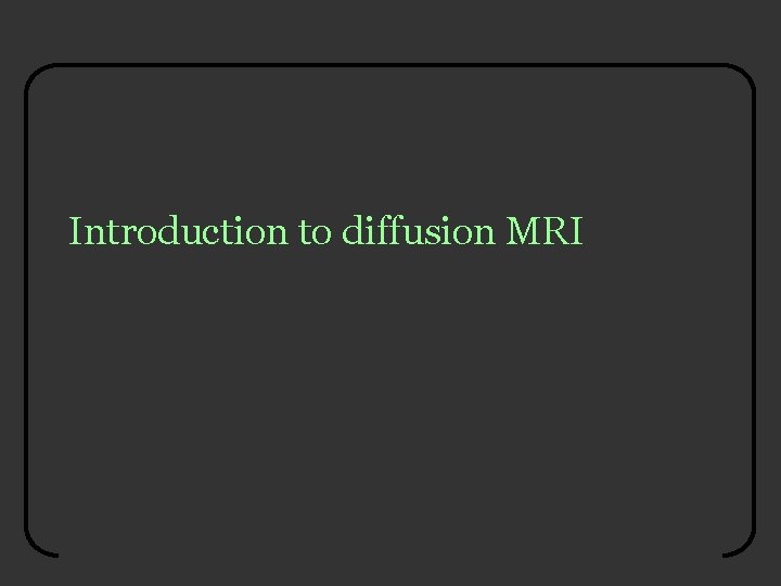 Introduction to diffusion MRI 