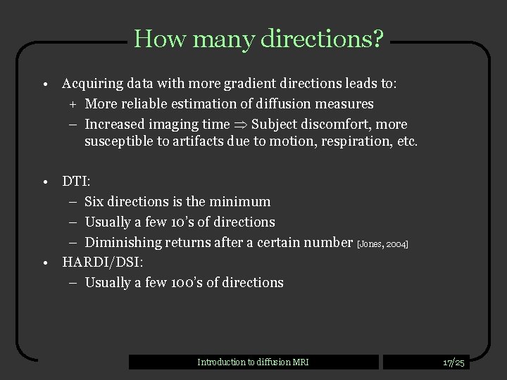 How many directions? • Acquiring data with more gradient directions leads to: + More