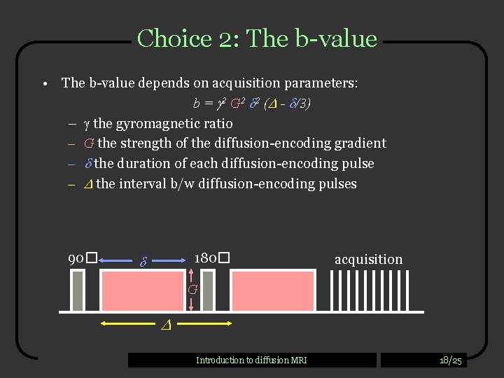 Choice 2: The b-value • The b-value depends on acquisition parameters: b = 2