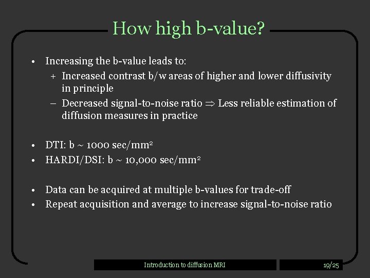 How high b-value? • Increasing the b-value leads to: + Increased contrast b/w areas