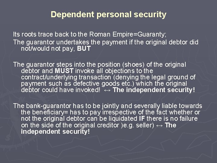 Dependent personal security Its roots trace back to the Roman Empire=Guaranty; The guarantor undertakes