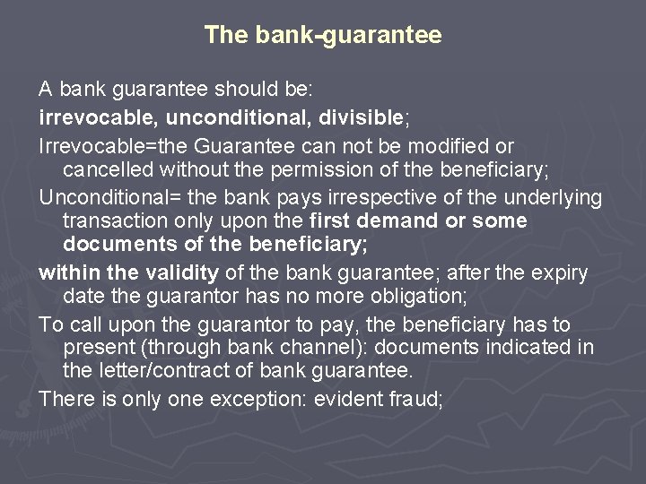 The bank-guarantee A bank guarantee should be: irrevocable, unconditional, divisible; Irrevocable=the Guarantee can not