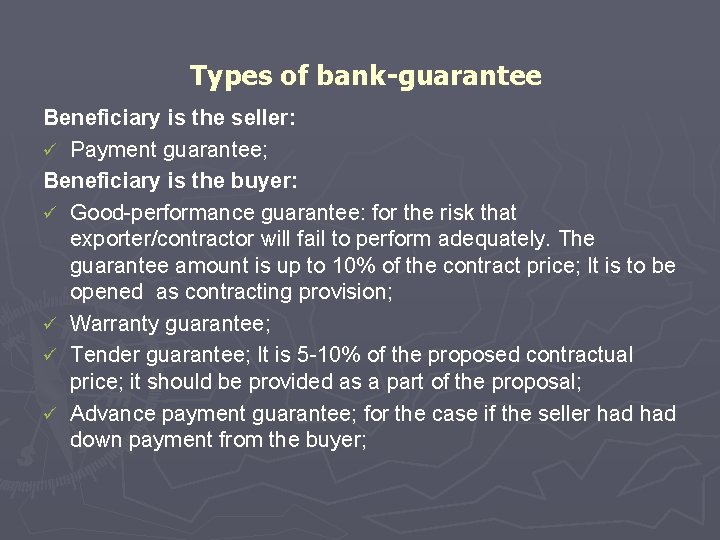 Types of bank-guarantee Beneficiary is the seller: ü Payment guarantee; Beneficiary is the buyer: