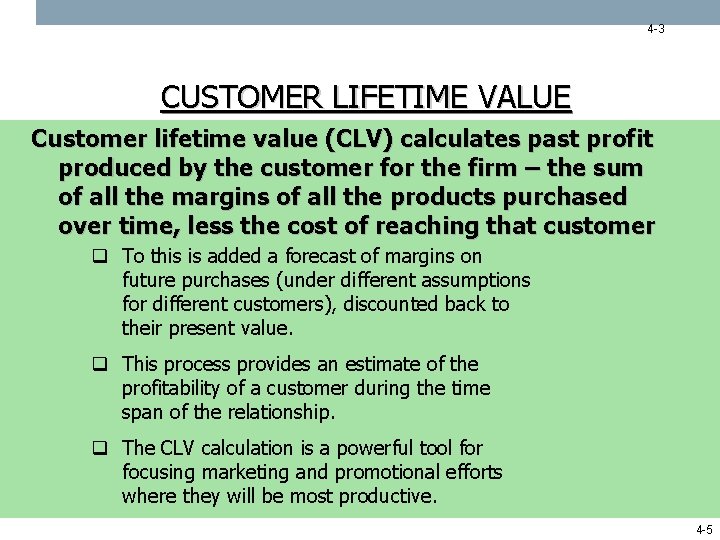 4 -3 CUSTOMER LIFETIME VALUE Customer lifetime value (CLV) calculates past profit produced by