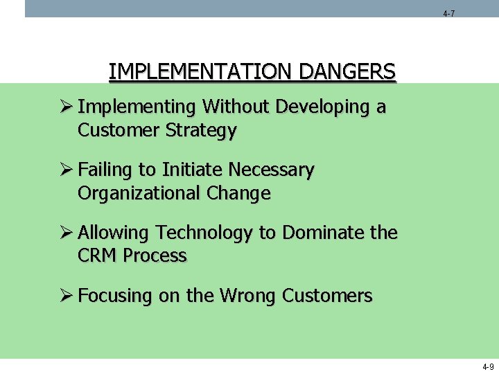 4 -7 IMPLEMENTATION DANGERS Ø Implementing Without Developing a Customer Strategy Ø Failing to