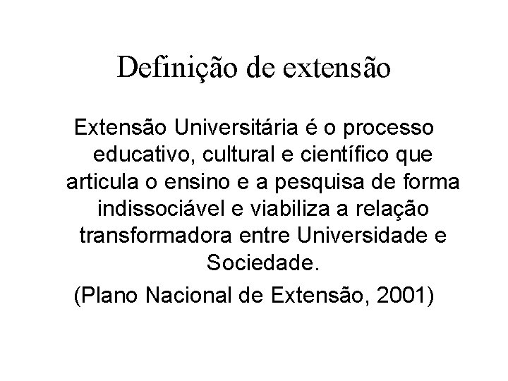 Definição de extensão Extensão Universitária é o processo educativo, cultural e científico que articula