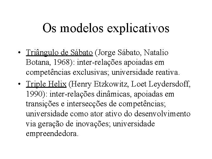 Os modelos explicativos • Triângulo de Sábato (Jorge Sábato, Natalio Botana, 1968): inter-relações apoiadas