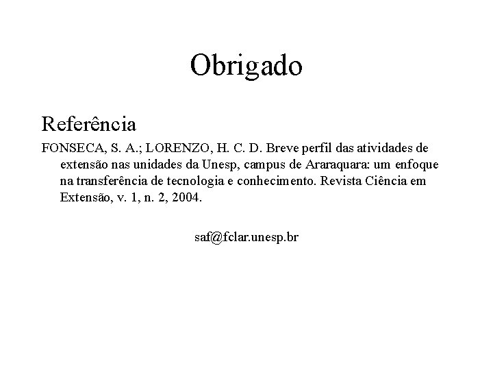 Obrigado Referência FONSECA, S. A. ; LORENZO, H. C. D. Breve perfil das atividades