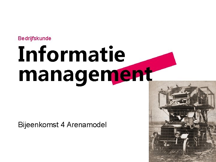 Bedrijfskunde Informatie management Bijeenkomst 4 Arenamodel 