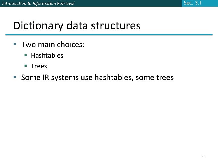 Introduction to Information Retrieval Sec. 3. 1 Dictionary data structures § Two main choices: