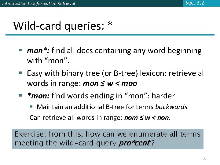 Introduction to Information Retrieval Sec. 3. 2 Wild-card queries: * § mon*: find all