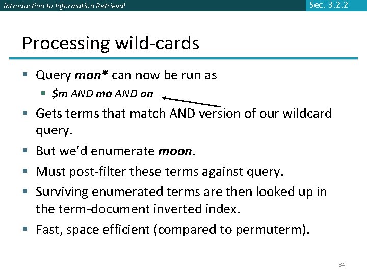 Introduction to Information Retrieval Sec. 3. 2. 2 Processing wild-cards § Query mon* can