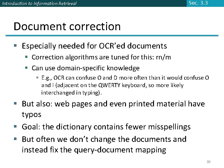 Introduction to Information Retrieval Sec. 3. 3 Document correction § Especially needed for OCR’ed