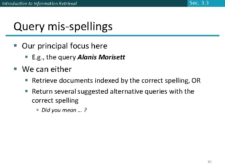 Introduction to Information Retrieval Sec. 3. 3 Query mis-spellings § Our principal focus here