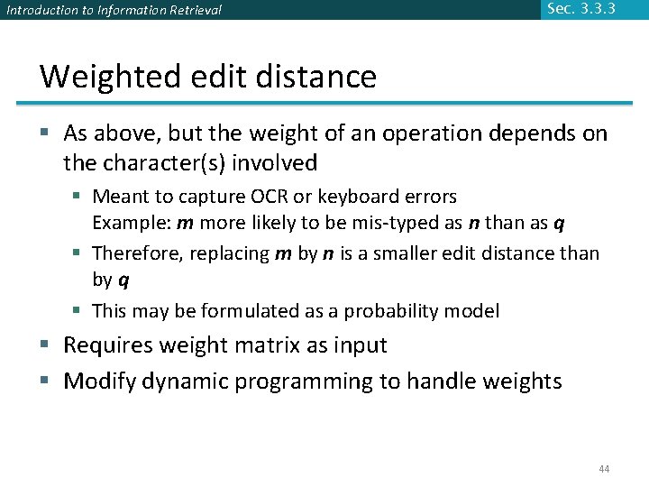 Introduction to Information Retrieval Sec. 3. 3. 3 Weighted edit distance § As above,