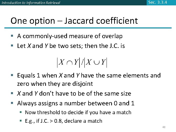 Introduction to Information Retrieval Sec. 3. 3. 4 One option – Jaccard coefficient §