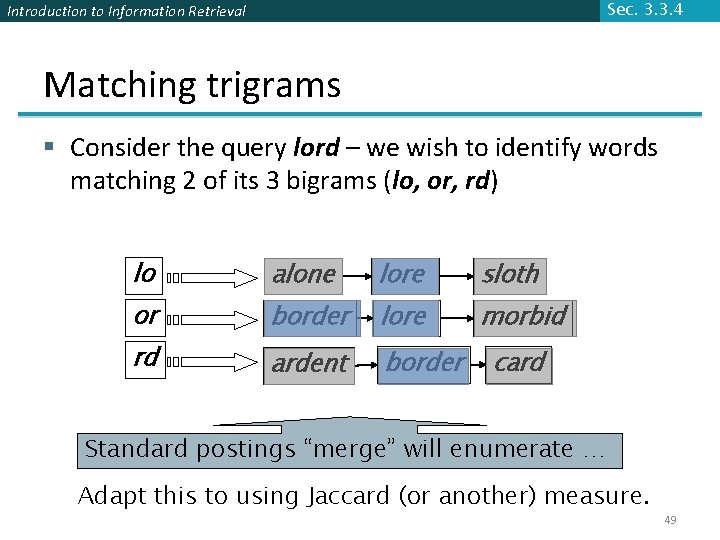 Introduction to Information Retrieval Sec. 3. 3. 4 Matching trigrams § Consider the query