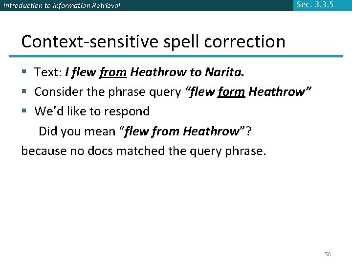 Introduction to Information Retrieval Sec. 3. 3. 5 Context-sensitive spell correction § Text: I