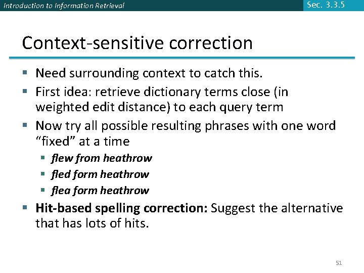 Introduction to Information Retrieval Sec. 3. 3. 5 Context-sensitive correction § Need surrounding context