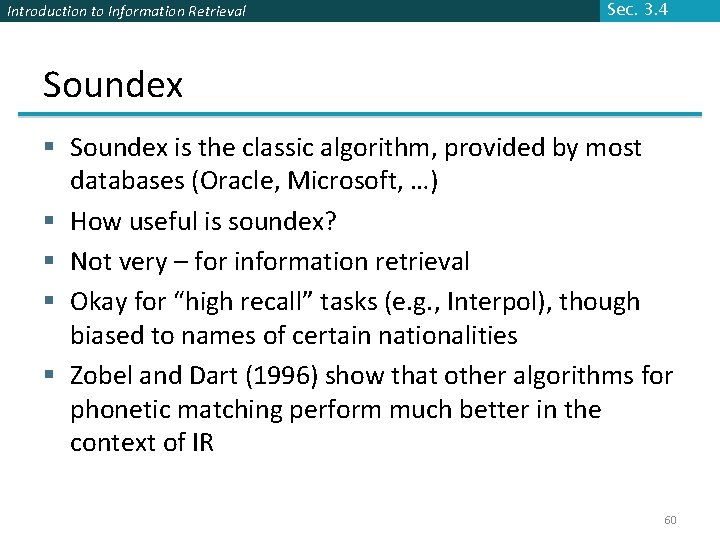 Introduction to Information Retrieval Sec. 3. 4 Soundex § Soundex is the classic algorithm,