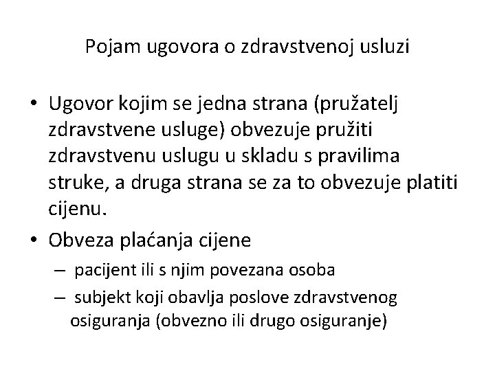 Pojam ugovora o zdravstvenoj usluzi • Ugovor kojim se jedna strana (pružatelj zdravstvene usluge)