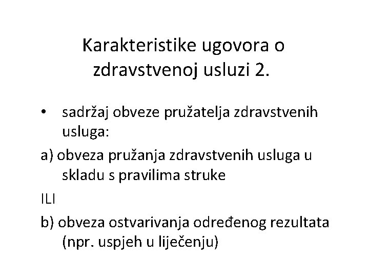 Karakteristike ugovora o zdravstvenoj usluzi 2. • sadržaj obveze pružatelja zdravstvenih usluga: a) obveza