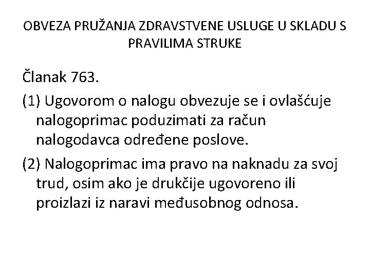 OBVEZA PRUŽANJA ZDRAVSTVENE USLUGE U SKLADU S PRAVILIMA STRUKE Članak 763. (1) Ugovorom o