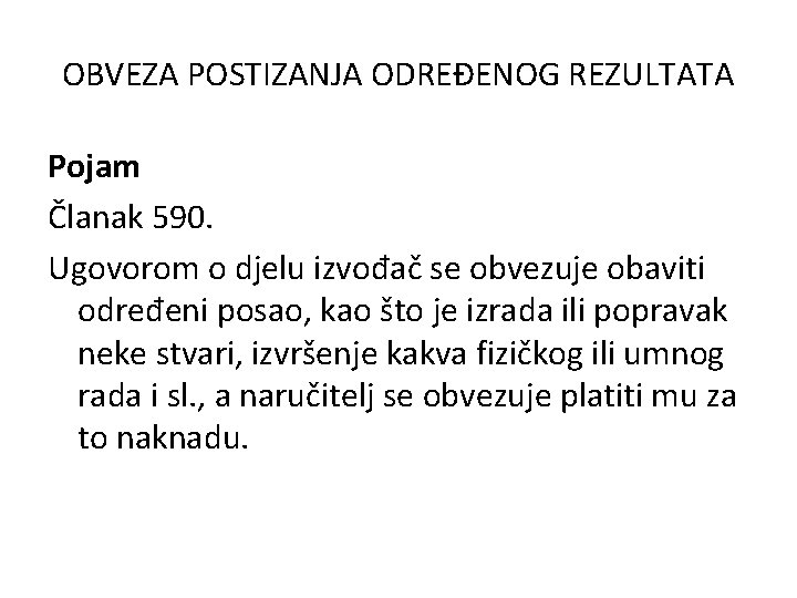 OBVEZA POSTIZANJA ODREĐENOG REZULTATA Pojam Članak 590. Ugovorom o djelu izvođač se obvezuje obaviti