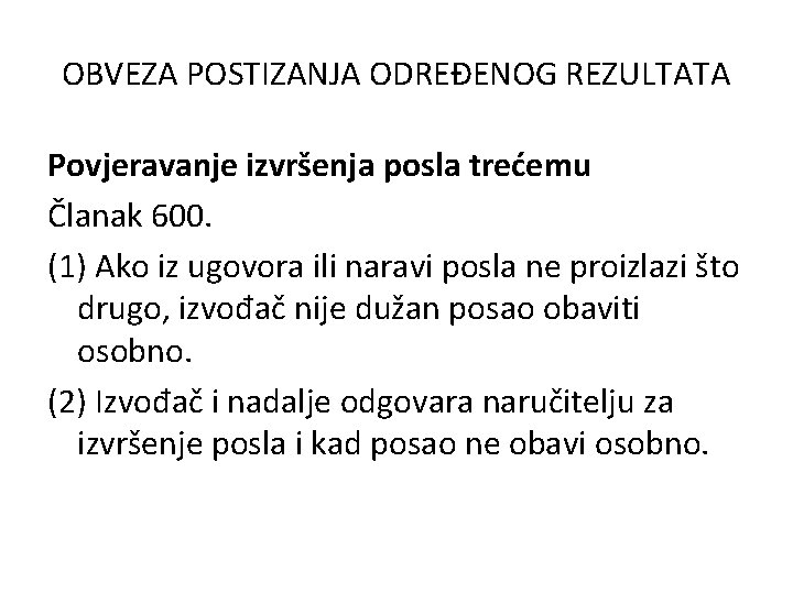 OBVEZA POSTIZANJA ODREĐENOG REZULTATA Povjeravanje izvršenja posla trećemu Članak 600. (1) Ako iz ugovora