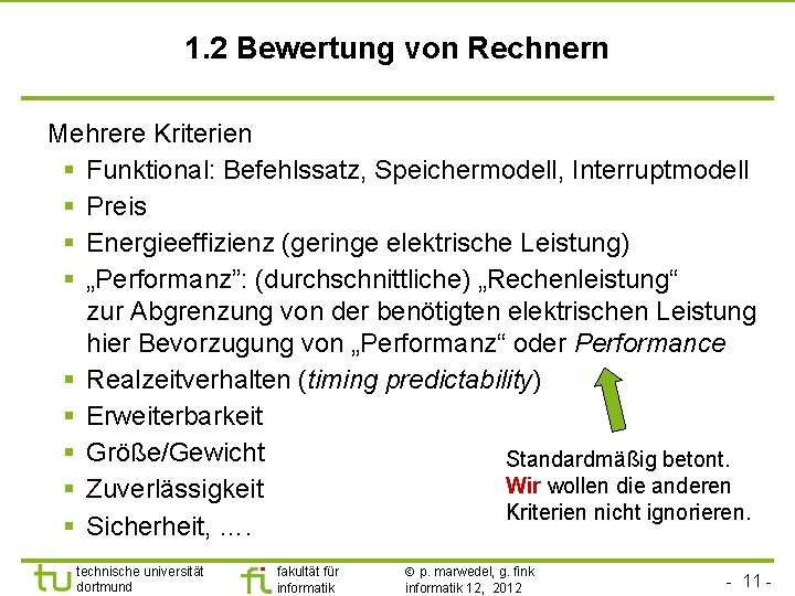 1. 2 Bewertung von Rechnern Mehrere Kriterien § Funktional: Befehlssatz, Speichermodell, Interruptmodell § Preis