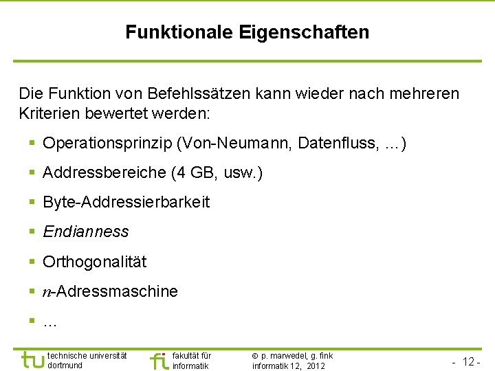 Funktionale Eigenschaften Die Funktion von Befehlssätzen kann wieder nach mehreren Kriterien bewertet werden: §