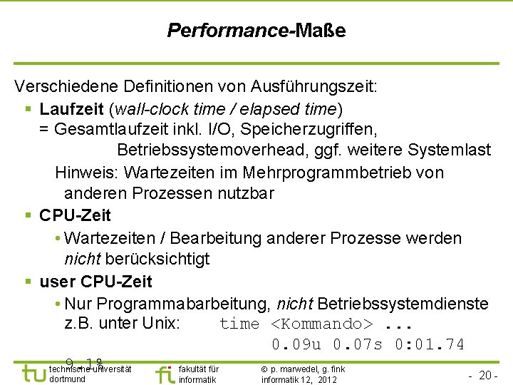 Performance-Maße Verschiedene Definitionen von Ausführungszeit: § Laufzeit (wall-clock time / elapsed time) = Gesamtlaufzeit