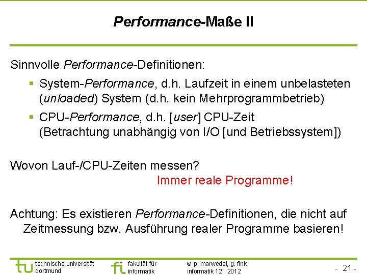 Performance-Maße II Sinnvolle Performance-Definitionen: § System-Performance, d. h. Laufzeit in einem unbelasteten (unloaded) System
