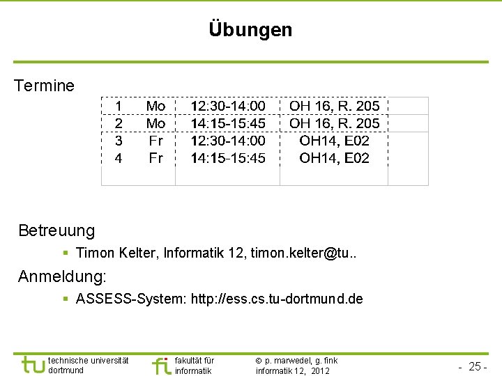 Übungen Termine Betreuung § Timon Kelter, Informatik 12, timon. kelter@tu. . Anmeldung: § ASSESS-System: