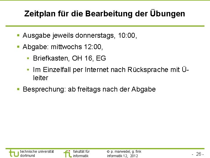 Zeitplan für die Bearbeitung der Übungen § Ausgabe jeweils donnerstags, 10: 00, § Abgabe: