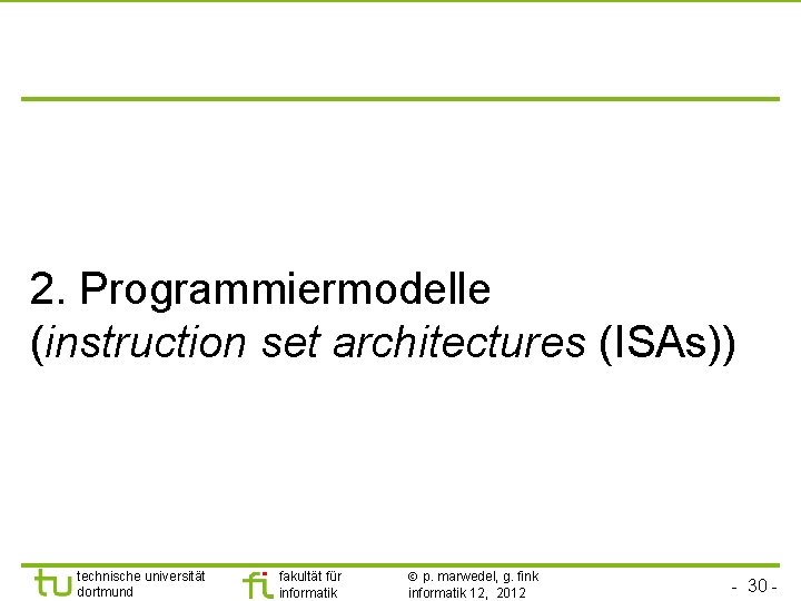 2. Programmiermodelle (instruction set architectures (ISAs)) technische universität dortmund fakultät für informatik p. marwedel,
