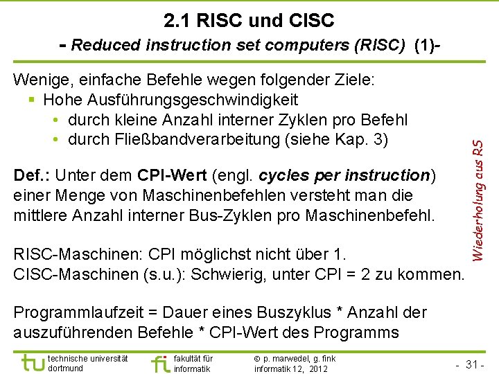 2. 1 RISC und CISC Wenige, einfache Befehle wegen folgender Ziele: § Hohe Ausführungsgeschwindigkeit