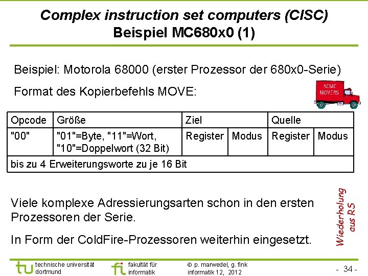 Complex instruction set computers (CISC) Beispiel MC 680 x 0 (1) Beispiel: Motorola 68000