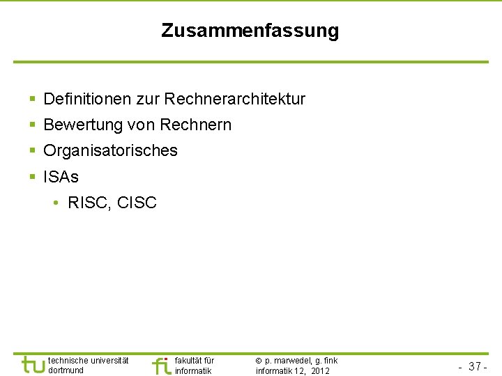 Zusammenfassung § Definitionen zur Rechnerarchitektur § Bewertung von Rechnern § Organisatorisches § ISAs •